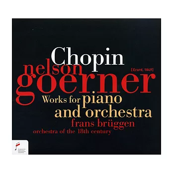 Chopin : Works for piano and orchestra  / Nelson Goerner / Frans Bruggen / Orchestra of the 18th Century