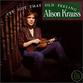 Alison Krauss / I’ve Got That Old Feeling