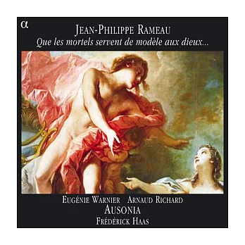 Rameau: Que les mortels servent de modele aux dieux... / Eugenie Warnier / Arnaud Richard / Ausonia / Frederick Haas
