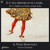Si tu veux apprendre les pas a danser... Airs & ballets en France avant Lully: Works by Moulinie, Guedron, Boesset