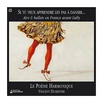 Si tu veux apprendre les pas a danser... Airs & ballets en France avant Lully: Works by Moulinie, Guedron, Boesset