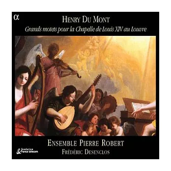 Du Mont: Grands motets pour la Chapelle de Louis XIV au Louvre / Ensemble Pierre Robert, Desenclos