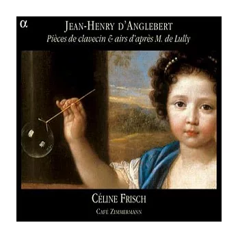 D’Anglebert: Pieces de clavecin & airs d’apres M. de Lully / Frisch, Cafe Zimmermann