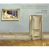 Gustav Mahler: Symphony No. 4 & Arnold Schonberg: 6 Orchesterlieder Op. 8 / Oxalys, Laure Delcampe