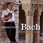 J. S. Bach: Sonate & Partita A Violino Solo / Gerard Poulet