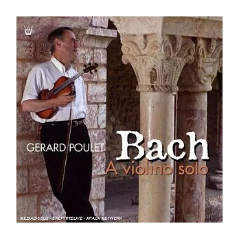 J. S. Bach: Sonate & Partita A Violino Solo / Gerard Poulet