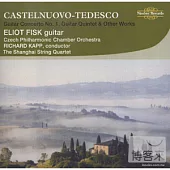 Castelnuovo-Tedesco: Guitar Concerto, Guitar Quintet & Other Works / Eliot Fisk