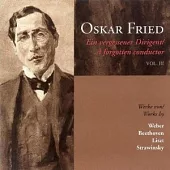 Oskar Fried: A Forgotten Conductor, Vol. Ⅲ