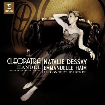 Handel : ＂Cleopatra＂ - Giulio Cesare Opera arias / Natalie Dessay/Le Concert d`Astree/Emmanuelle Haim