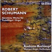 Schumann: Complete Works for Pedal Piano / Organ / Andreas Rothkopf