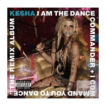 Ke$ha / I Am the Dance Commander+I Command You to Dance:The Remix Album