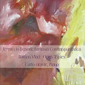 Busoni: Fantasia Contrappuntistica & Vlad: Opus Triplex / Carlo Grante(Piano)