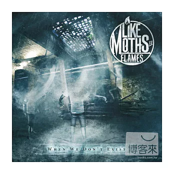 Like Moths To Flames / When We Don’t Exist
