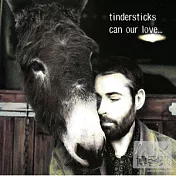 Tindersticks / Can Our Love…(易燃物樂團 / 我們的愛…)