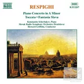 RESPIGHI: Piano Concerto in A minor, Toccata, Fantasia Slava / Scherbakov(piano), Griffiths(conductor) Slovak Radio Symphony Orc