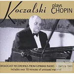 Koczalski plays Chopin: Broadcast Recordings from German Radio, 1945 & 1948