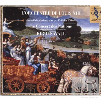 L’ORCHESTRE DE LOUIS XIII 1601 - 1643 / LE CONCERT DES NATIONS．JORDI SAVALL