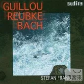 Guillou - Bach - Reubke : Orgelkomposition / Stefan Frank