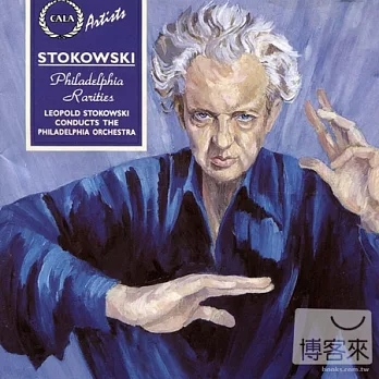 The Leopold Stokowski Society : Stokowski conducts Philadelphia Rarities / Leopold Stokowski cond. Philadelphia Orchestra