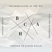 The Art of Instrumentation: Homage to Glenn Gould / Gidon Kremer & Kremerata Baltica