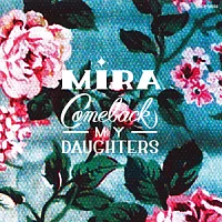 COMEBACK MY DAUGHTERS / MIRA