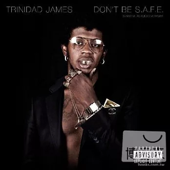 Trinidad James / Don’t Be S.A.F.E.