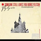 Someone Still Loves You, Boris Yeltsin / Fly By Wire