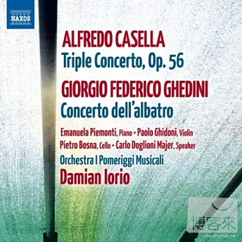 CASELLA: Triple Concerto; GHEDINI: Concerto dell’albatro/ Ghidoni, Bosna, Piemonti, I Pomeriggi Musicali, Iorio