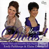 Oboe Divas! - Operatic Duos & Ensembles from Handel to Wagner / Emily Pailthorpe & Elaine Douvas