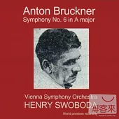 Swoboda conducts Bruckner symphony No.6 (World premiere recording) / Henry Swoboda