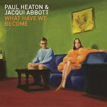 Paul Heaton & Jacqui Abbott / What Have We Become