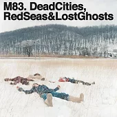 M83 / Dead Cities, Red Seas & Lost Ghosts