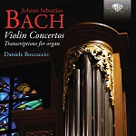Bach: Violin Concertos, Transcriptions for Organ / Daniele Boccaccio