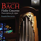 Bach: Violin Concertos, Transcriptions for Organ / Daniele Boccaccio