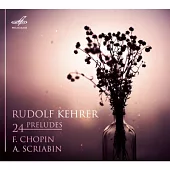 Chopin / Scriabin : 24 Preludes / Rudolf Kehrer
