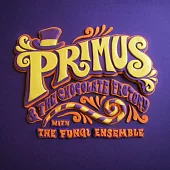 Primus / Primus & the Chocolate Factory with the Fungi Ensemble