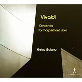 Antonio Vivaldi : Concerti for Harpsichord solo / Enrico Baiano