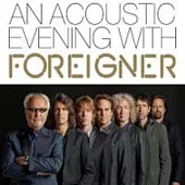 Foreigner / An Acoustic Evening With Foreigner