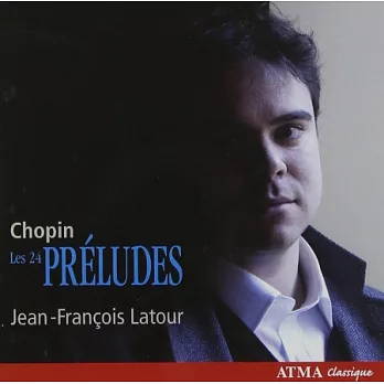 Chopin 24 preludes / Jean-Francois Latour