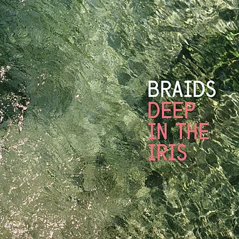 BRAIDS / Deep in the Iris