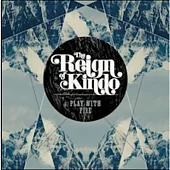 The Reign of Kindo / Play with Fire