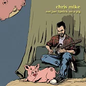 Chris Mike / Not Just Lipstick On A Pig