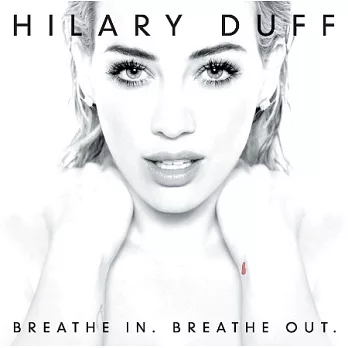 Hilary Duff / Breathe In. Breathe Out.