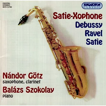 Debussy / Ravel / Satie: Satie-Xophone / Nandor Gotz / Balazs Szokolay