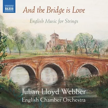 And the Bridge is Love – English Music for Strings  / Julian Lloyd Webber, English Chamber Orchestra