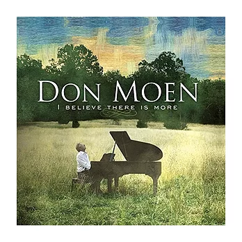 Don Moen / I Believe There Is More