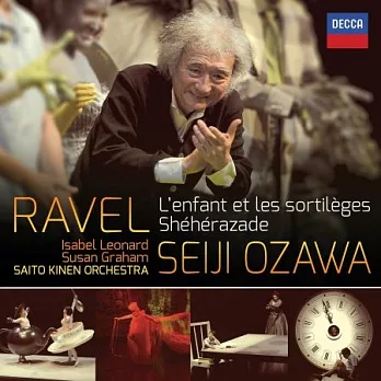 RAVEL: L’enfant et les sortilèges & Shéhérazade / Saito Kinen Orchestra / Seiji Ozawa / Isabel Leonard & Susan Graham