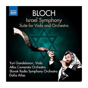 BLOCH: Israel, Suite for Viola and Orchestra / Yuri Gandelsman, Dalia Atlas, Slovak Radio Symphony, Orchestra Atlas Camerata Orc
