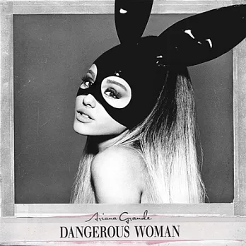 Ariana Grande / Dangerous Woman