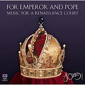 For Emperor and Pope~ music for Renaissance court / The Song Company